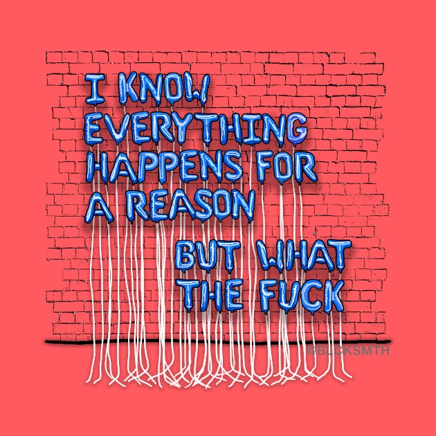 Everything Happens For A Reason (blue letters) by BLCKSMTH