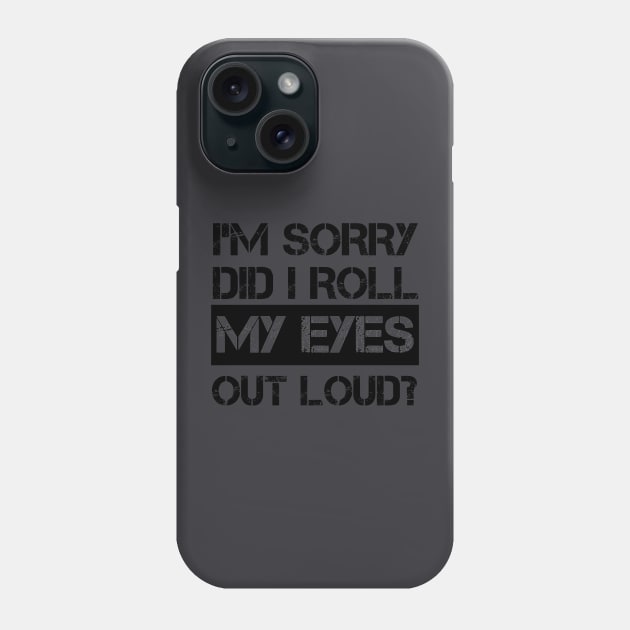 I'm Sorry Did I Roll My Eyes Out Loud, Funny Sarcastic Retro T-Shirt Phone Case by mourad300