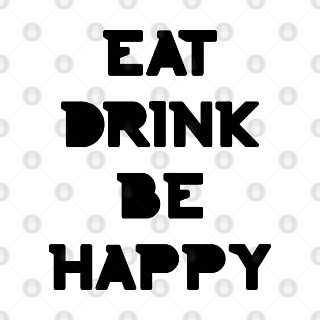 Eat, Drink Be Happy. Thanksgiving and Christmas text design. Eat, Drink and Be Happy. by That Cheeky Tee