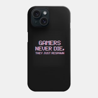 Gamers never dies, they respawn Phone Case