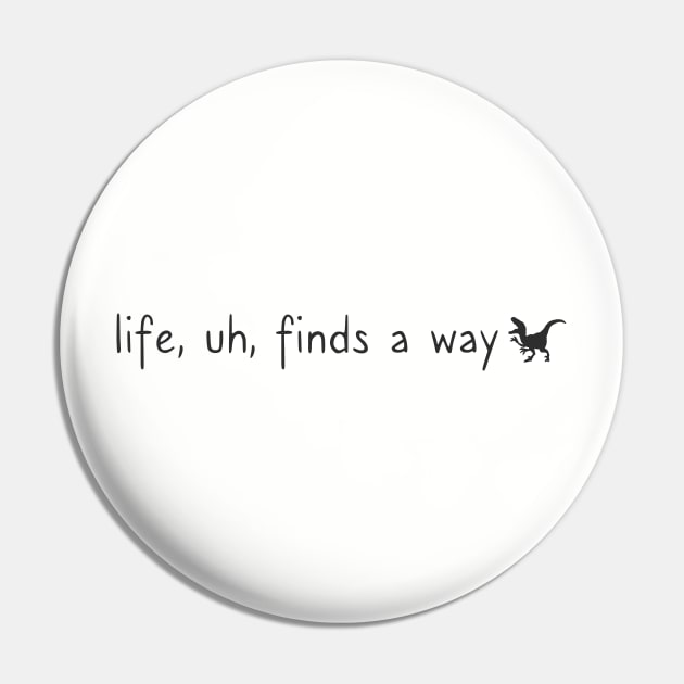 Life, Uh, Finds A Way Pin by heroics