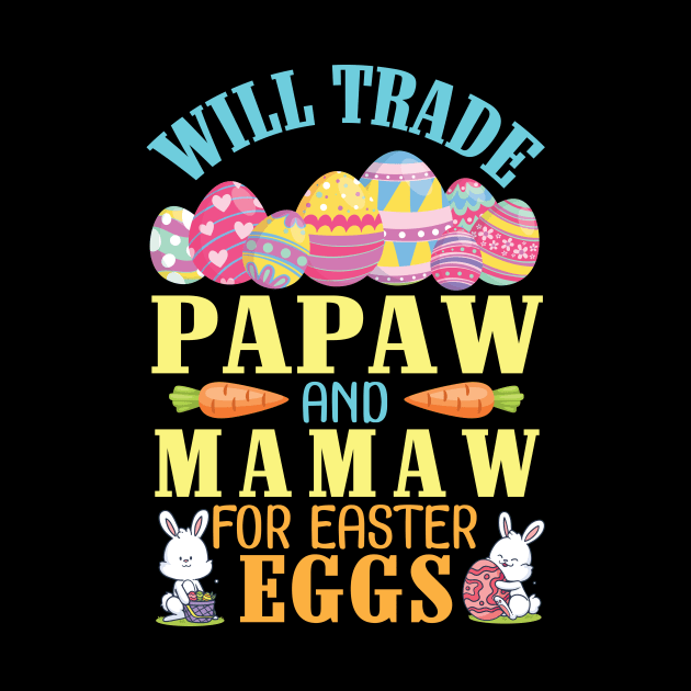 Will Trade Papaw And Mamaw For Easter Eggs Happy To Me You by joandraelliot