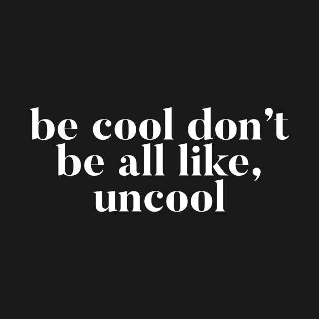 Be Cool Don't be All like Uncool Real Housewives of New York Quote by mivpiv