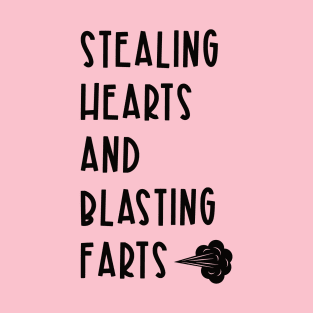 Stealing Hearts and Blasting Farts T-Shirt