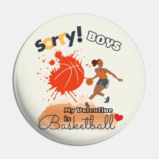 Sorry Boys my Valentine is Basketball - Women Basketball player Pin