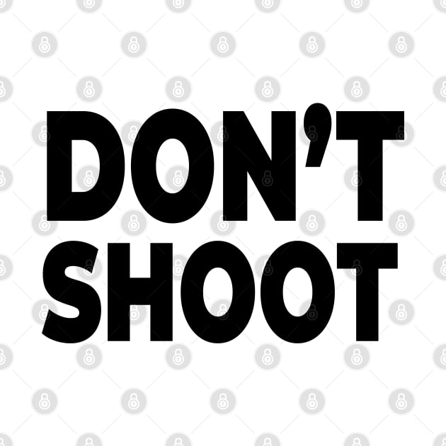 Don't Shoot - Stop Police brutality and gun violence! by MadeBySerif