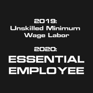 Essential is the new minimum wage labor (US spelling T-Shirt