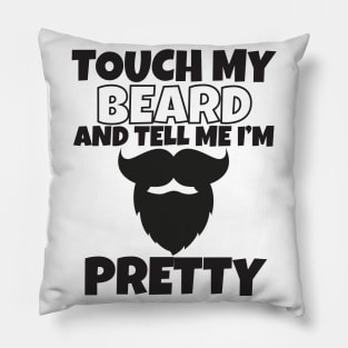 Touch My Beard And Tell Me I'm Pretty Pillow