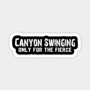 Canyon Swinging Only for the Fierce Magnet