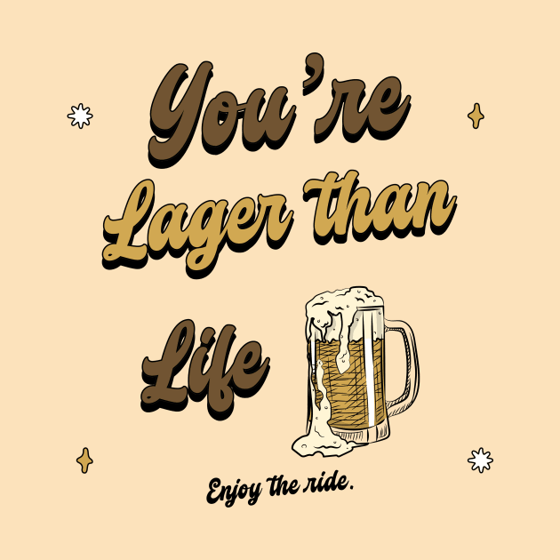 Your Lager Than Life Design by ArtPace