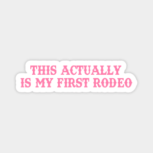 This Actually Is my First Rodeo Country Cowboy Magnet