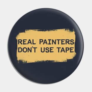 Real Painters Don't Use Tape Pin