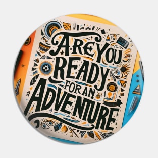 Are You Ready For An Adventure Pin