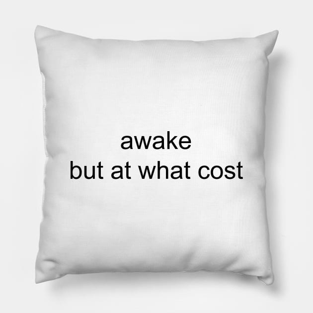 AWAKE BUT AT WHAT COST Pillow by TheCosmicTradingPost