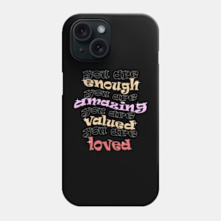 you are enough amazing valued & loved Phone Case