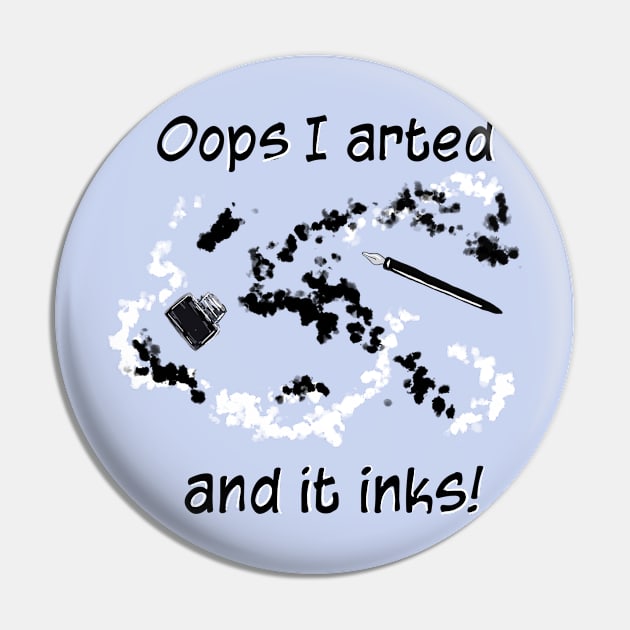 Oops I arted and it inks!  Black and white design Pin by Peaceful Pigments