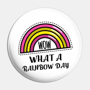 WOW WHAT A RAINBOW DAY Pin