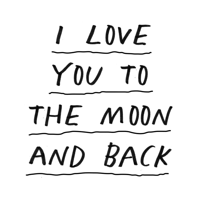 I Love You to the Moon and Back by The Motivated Type in Black and White by MotivatedType