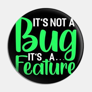 its not a bug its a feature Funny Programming Computer Pin