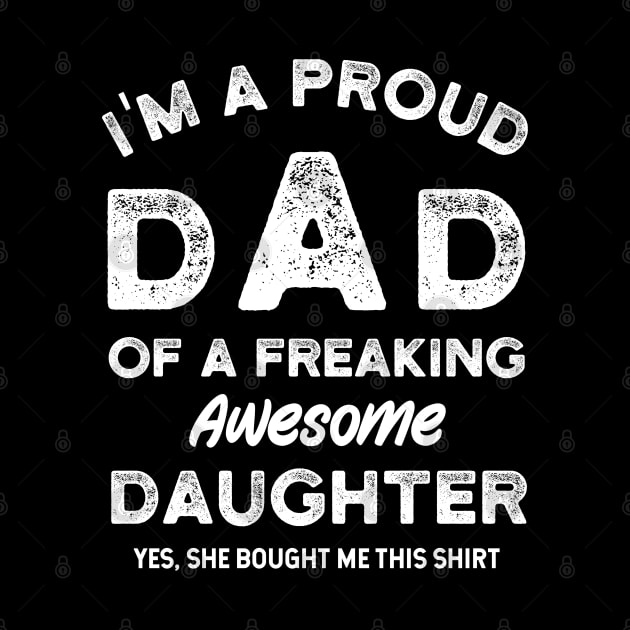 I'm a Proud Dad of a Freaking Awesome Daughter by Rare Bunny