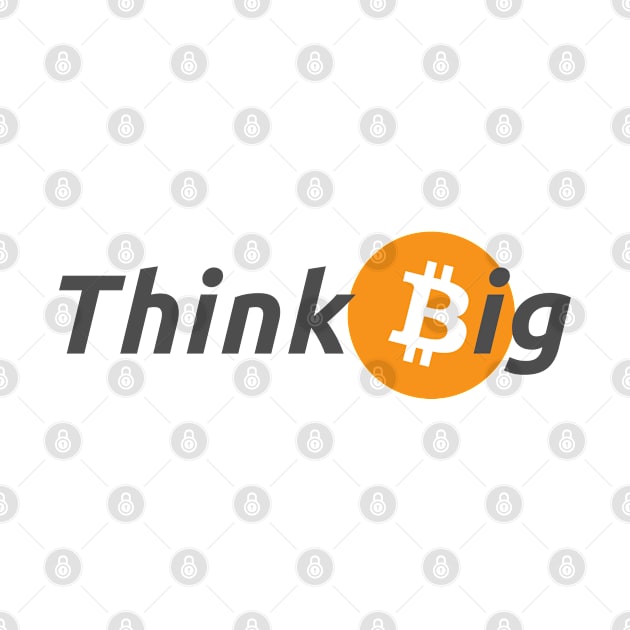 Think Big with Bitcoin Design for Crypto Enthusiasts by shmoart