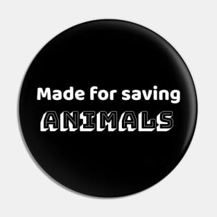 Made for saving animals Pin