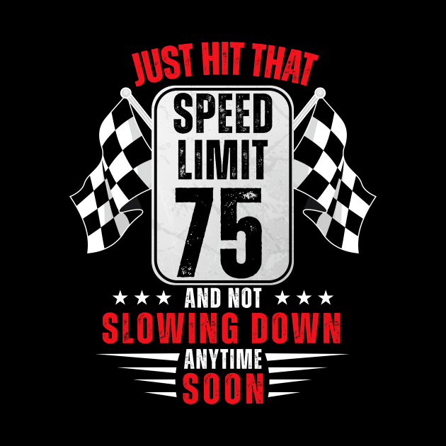 75th Birthday Speed Limit Sign 75 Years Old Funny Racing by HollyDuck