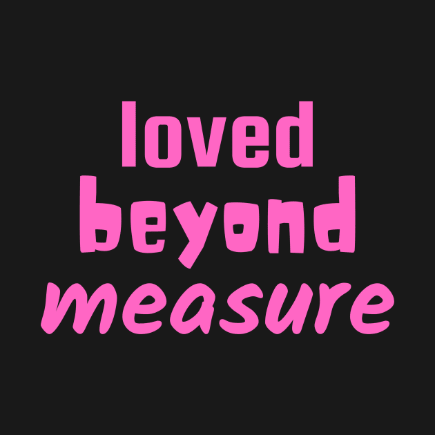 Loved Beyond Measure - Christian by Prayingwarrior
