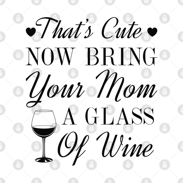 Bring Your Mom Wine by LuckyFoxDesigns