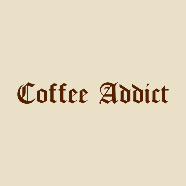 Coffee Addict Caffeine Lovers Gothic Text by Wearing Silly