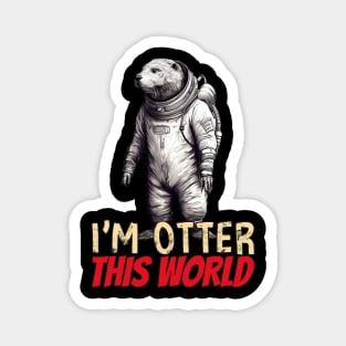 Otter this world, funny otter in spacesuit Magnet