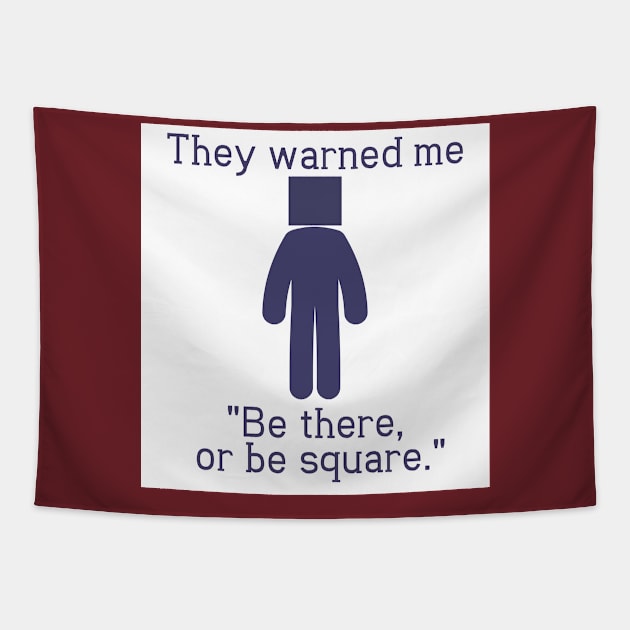 Be There or Be Square Tapestry by StillInBeta
