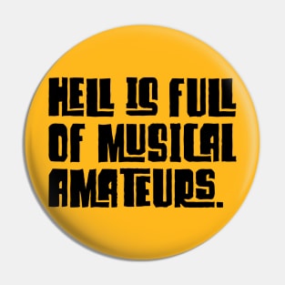 HELL IS FULL OF MUSICAL AMATEURS. Pin