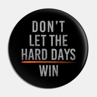 Don't Let The Hard Days Win lll Pin