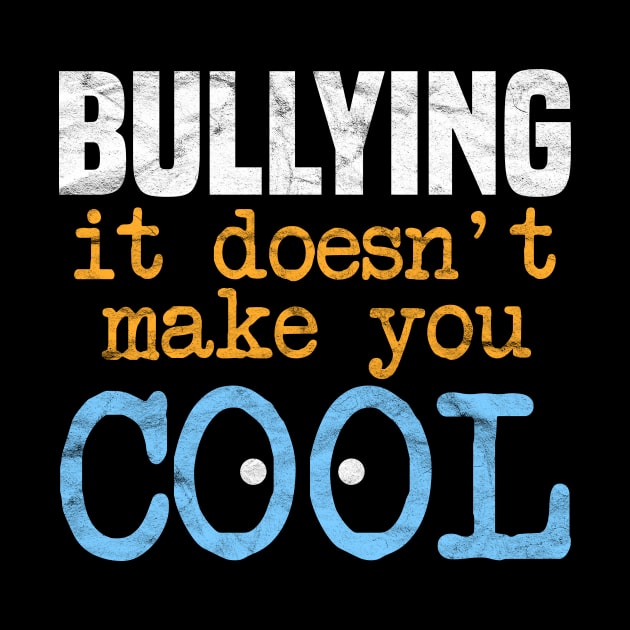 ANTI BULLY - Bullying It Doesn't Make You Cool by AlphaDistributors