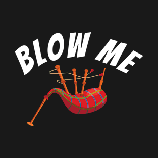 Blow Me Bagpipe Music T-Shirt