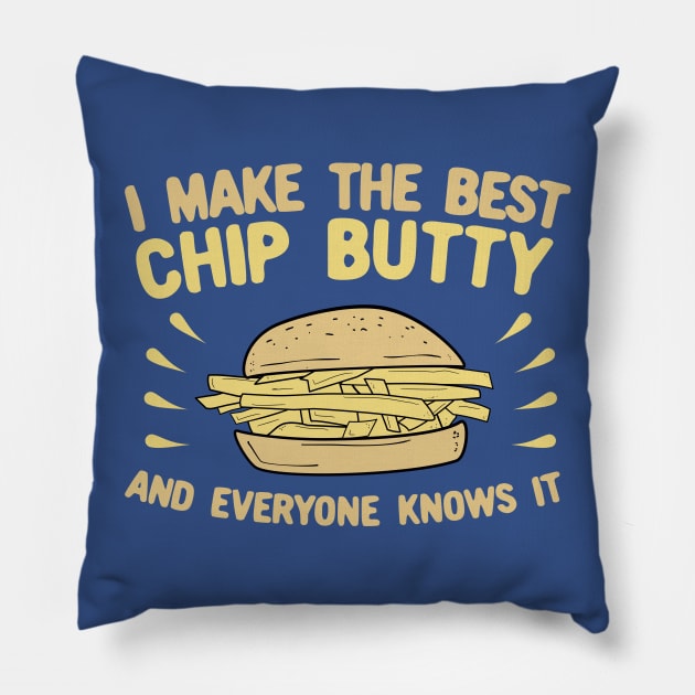 I Make The Best Chip Butty and Everyone Knows It Pillow by KawaiinDoodle