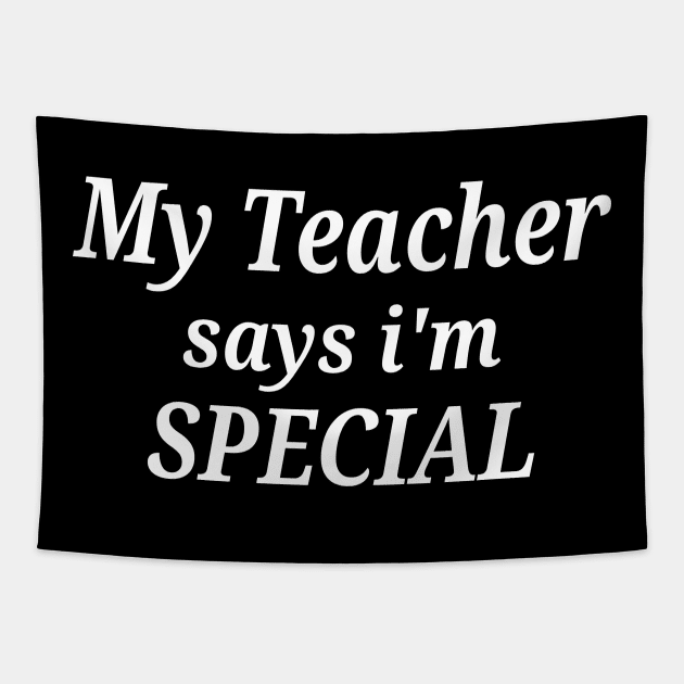 Funny My Teacher Says I'm Special Tapestry by Islanr