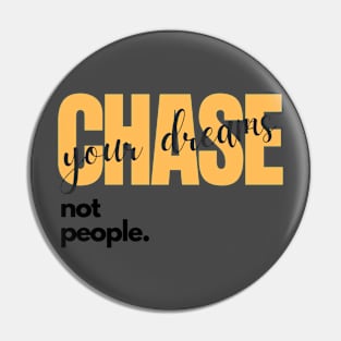 Chase your dreams not people Pin