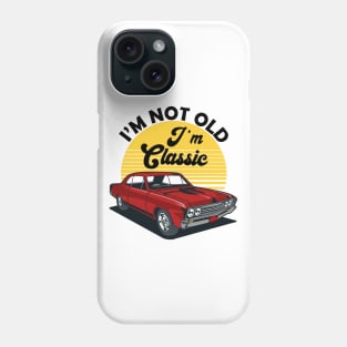 I'm Not Old I'm Classic Funny Car Graphic Phone Case