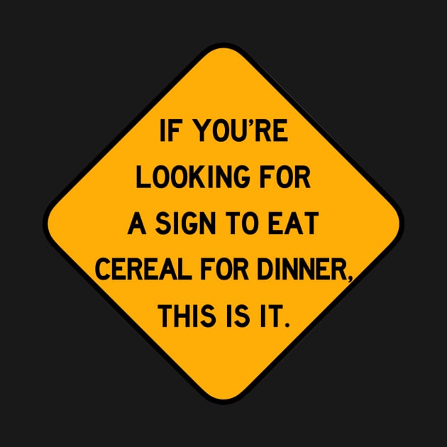 Sign to Eat Cereal for Dinner by Bododobird