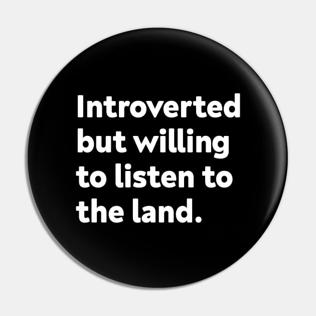 Introverted but willing to listen to the land Pin by GoAwayGreen