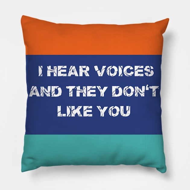 I Hear Voices And They Don't Like You T-shirts Hoodies and Gifts Pillow by pizzu