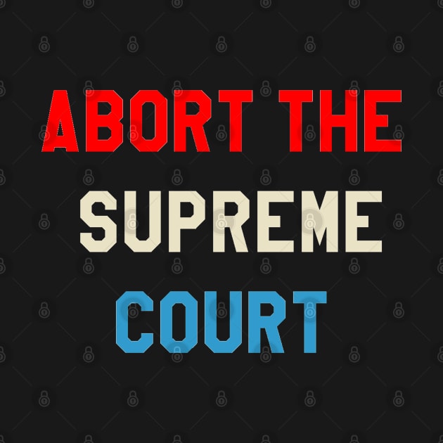 ABORT THE SUPREME COURT by The New Politicals