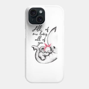 All Of Me Loves All Of You Elephant Lover Phone Case