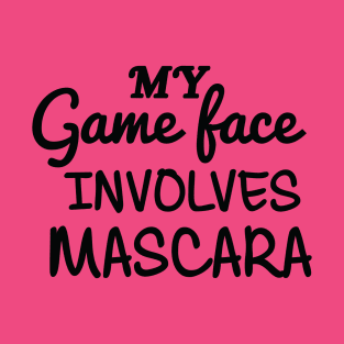 My Game Face Involves Mascara T-Shirt