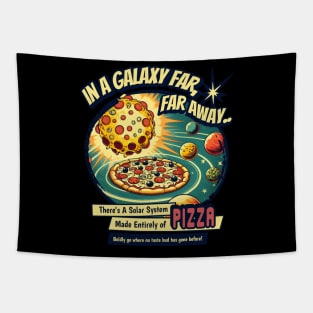 IN A GALAXY FAR,FAR AWAY THERE'S A SOLAR SYSTEM MADE ENTIRELY OF PIZZA BADLY GO WHERE NO TASTE BUD HAS GONE BEFORE Tapestry