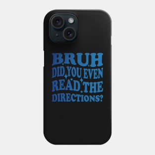 Humor Meets Education Bruh Did You Even Read The Directions Funny Teacher Phone Case