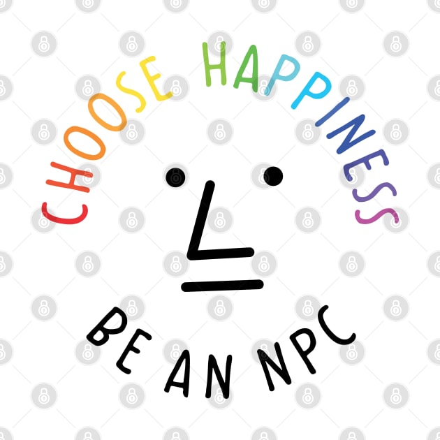 Choose happiness be an npc by dhaniboi