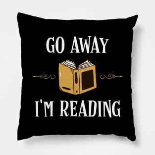 Go Away Im Reading Bookworm Bookish Quotes Pillow